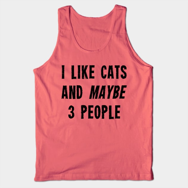 I like Cats And Maybe 3 People Tank Top by Suprise MF